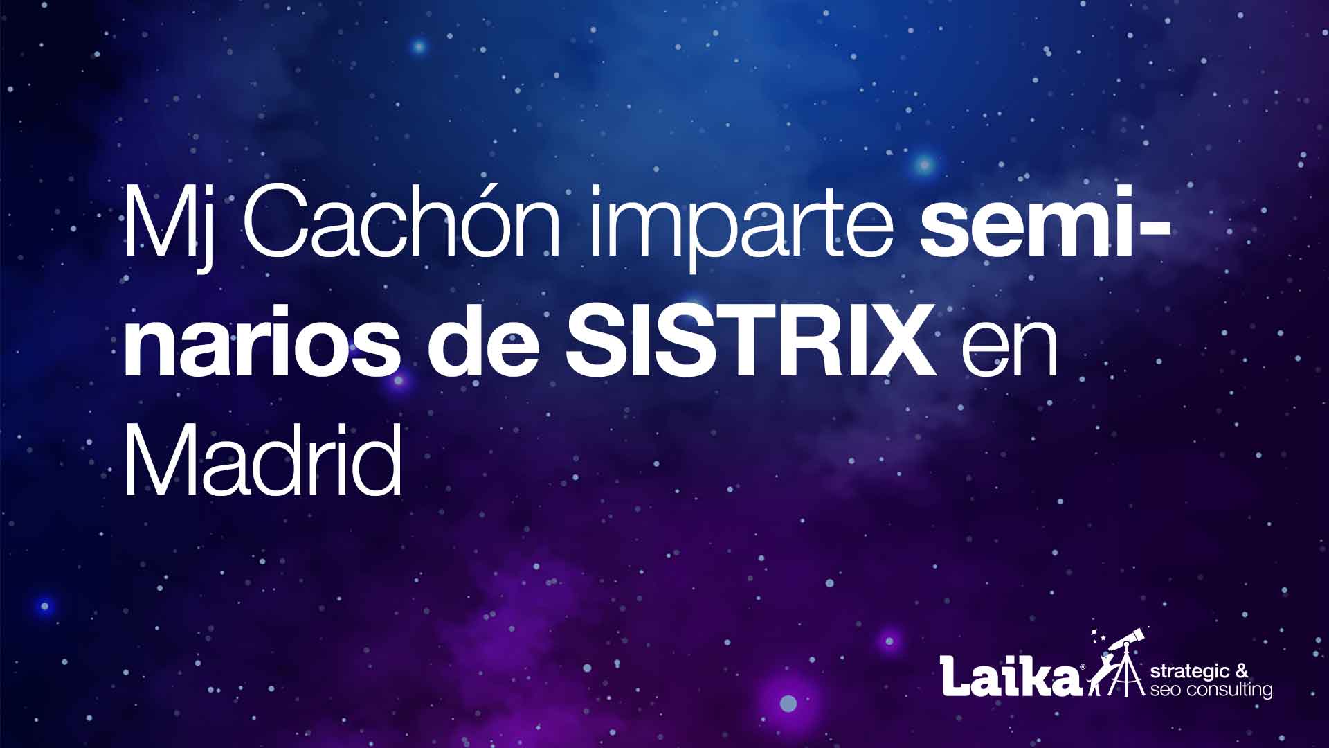 Mj Cachón imparte seminarios gratuitos de Sistrix en Madrid