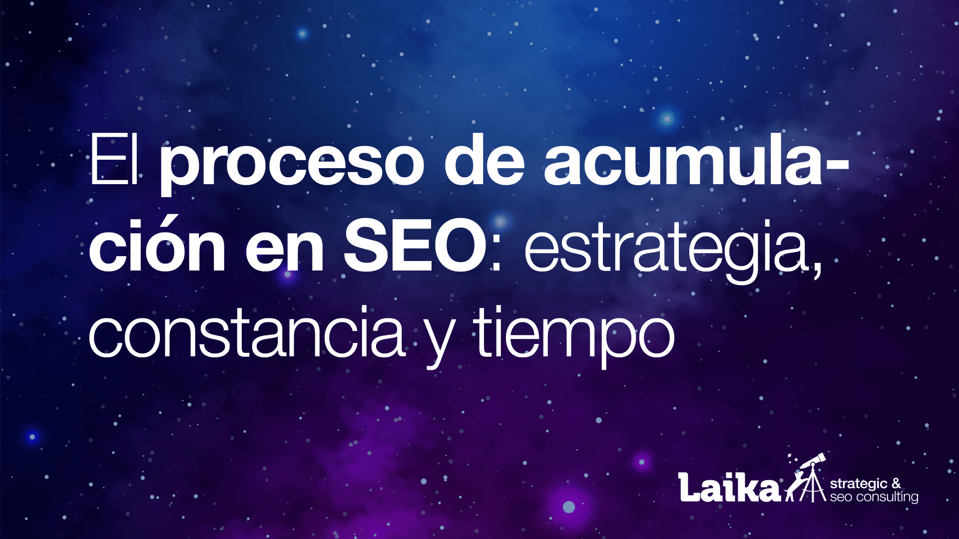 El proceso de Acumulación en SEO: estrategia, constancia y tiempo